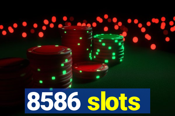 8586 slots